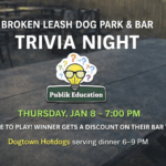 Trivia night with Publik Education at The Broken Leash with Dogtown Hotdogs on-site.