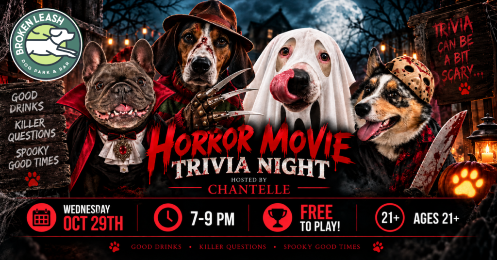 Horror Movie Trivia hosted by Chantelle at The Broken Leash Dog Park & Bar in North Charleston.